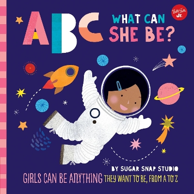 ABC for Me: ABC What Can She Be?: Girls can be anything they want to be, from A to Z: Volume 5 book
