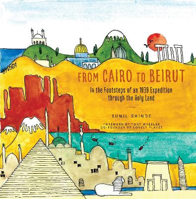 From Cairo to Beirut: In the Footsteps of an 1839 Expedition through the Holy Land book