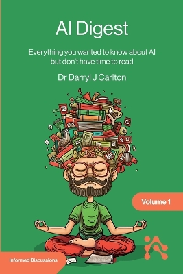AI Digest Volume 1: Everything you wanted to know about AI but don't have time to read book
