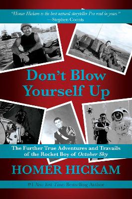 Don't Blow Yourself Up: The Further True Adventures and Travails of the Rocket Boy of October Sky book