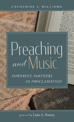 Preaching and Music: Powerful Partners in Proclamation by Catherine E Williams