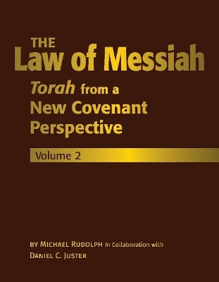 The Law of Messiah: Volume 2: Torah from a New Covenant Perspective book