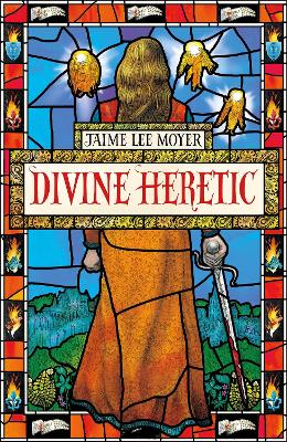 Divine Heretic: a breath-taking re-imagining of the Joan of Arc story by an award-winning author book