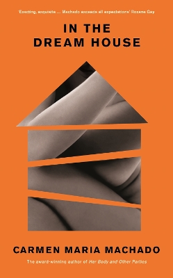 In the Dream House: Winner of The Rathbones Folio Prize 2021 by Carmen Maria Machado
