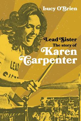 Lead Sister: The Story of Karen Carpenter: A Times Book of the Year by Lucy O'Brien