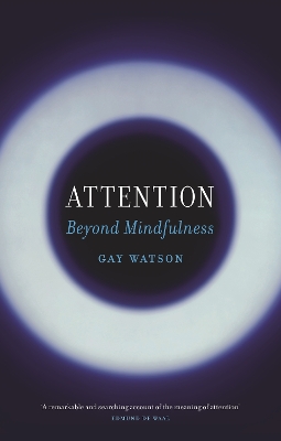 Attention: Beyond Mindfulness by Gay Watson