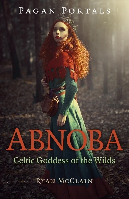 Pagan Portals - Abnoba: Celtic Goddess of the Wilds book