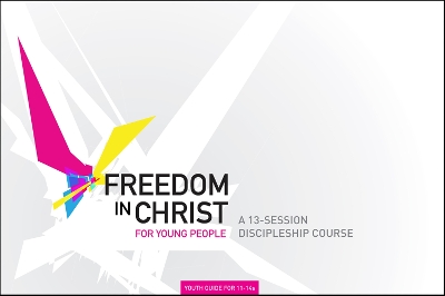 Freedom in Christ Workbook for Young People 11-14 Workbook by Steve Goss