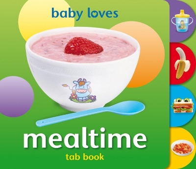 Baby Loves Tab Books: Mealtime book