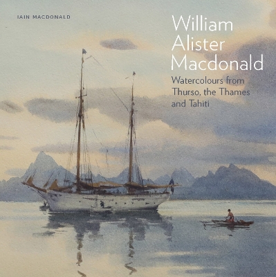 William Alister Macdonald: Watercolours from Thurso, the Thames, and Tahiti book