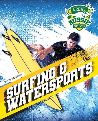 Great Aussie Sports: Surfing and Watersports by David Rafferty