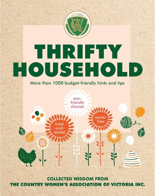 Thrifty Household: More than 1000 budget-friendly hints and tips for a clean, waste-free, eco-friendly home by Country Women's Association Victoria