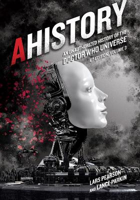 AHistory: An Unauthorized History of the Doctor Who Universe (Fourth Edition Vol. 3) book