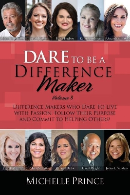 Dare To Be A Difference Maker Volume 8 by Michelle Prince