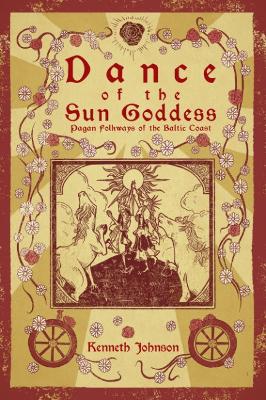 Dance of the Sun Goddess: Pagan Folkways of the Baltic Coast book