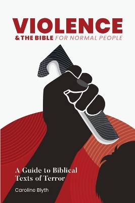 Violence & the Bible for Normal People: A Guide to Biblical Texts of Terror book