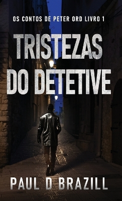 Tristezas do Detetive by Paul D Brazill