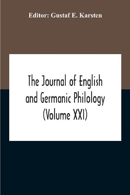 The Journal Of English And Germanic Philology (Volume Xxi) by Gustaf E Karsten