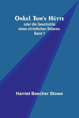 Onkel Tom's Hütte; oder die Geschichte eines christlichen Sklaven. Band 1 book