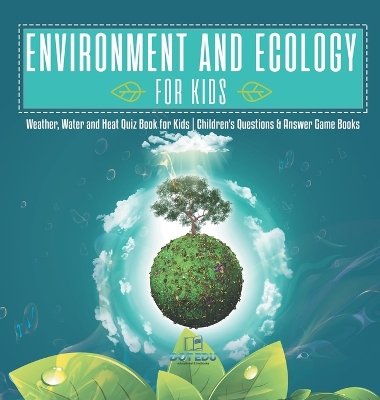 Environment and Ecology for Kids Weather, Water and Heat Quiz Book for Kids Children's Questions & Answer Game Books book