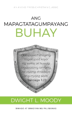 Ang Mapagtatagumpayang Buhay: Datapuwa't maging tagatupad kayo ng salita, at huwag tagapakinig lamang, na inyong dinadaya ang inyong sarili. - Santiago 1:22 book