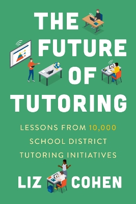 The Future of Tutoring: Lessons from 10,000 School District Tutoring Initiatives book