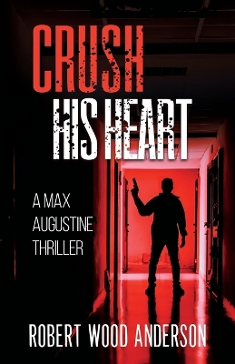 Crush HIs Heart: A Max Augustine Thriller book