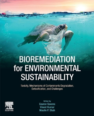 Bioremediation for Environmental Sustainability: Toxicity, Mechanisms of Contaminants Degradation, Detoxification and Challenges book