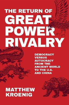 The Return of Great Power Rivalry: Democracy versus Autocracy from the Ancient World to the U.S. and China book
