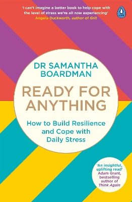 Ready for Anything: How to Build Resilience and Cope with Daily Stress by Dr Samantha Boardman