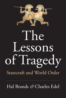 The Lessons of Tragedy: Statecraft and World Order by Hal Brands