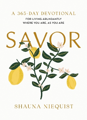 Savor: Living Abundantly Where You Are, As You Are (A 365-Day Devotional, plus 21 Delicious Recipes) book