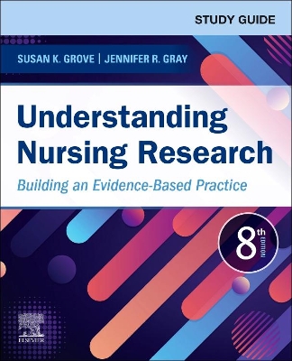 Study Guide for Understanding Nursing Research: Building an Evidence-Based Practice by Susan K Grove