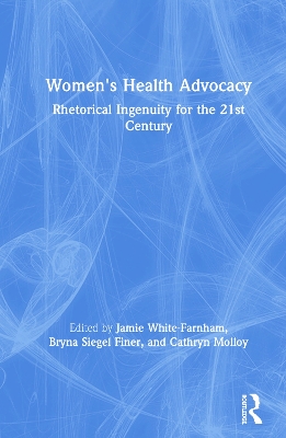 Women's Health Advocacy: Rhetorical Ingenuity for the 21st Century book