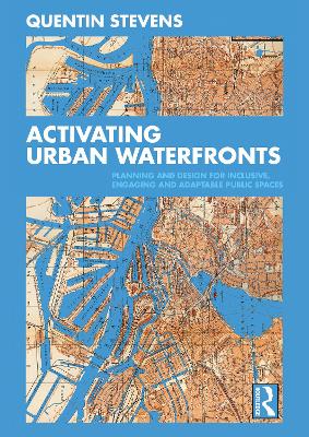 Activating Urban Waterfronts: Planning and Design for Inclusive, Engaging and Adaptable Public Spaces book