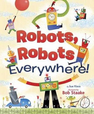 Robots, Robots Everywhere by Sue Fliess