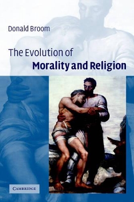 The Evolution of Morality and Religion by Donald M. Broom