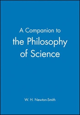 A Companion to Philosophy of Science by W. H. Newton-Smith