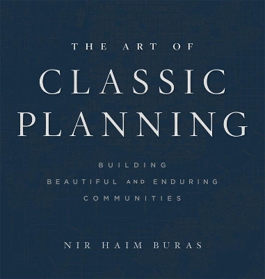 The Art of Classic Planning: Building Beautiful and Enduring Communities book