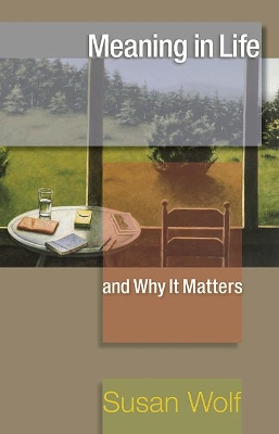 Meaning in Life and Why it Matters by Susan Wolf