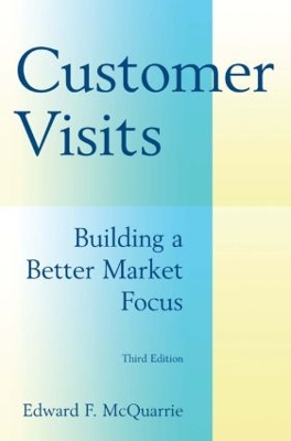 Customer Visits: Building a Better Market Focus by Edward F. McQuarrie