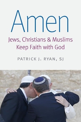 Amen: Jews, Christians, and Muslims Keep Faith with God book