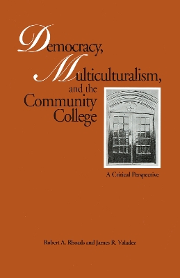 Democracy, Multiculturalism, and the Community College by Robert A. Rhoads