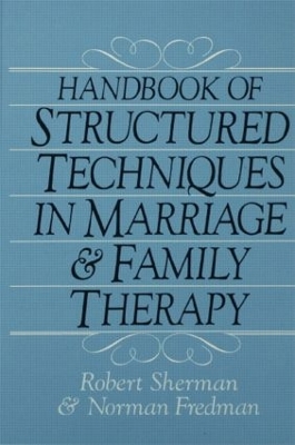 Handbook Of Structured Techniques In Marriage And Family Therapy by Robert Sherman