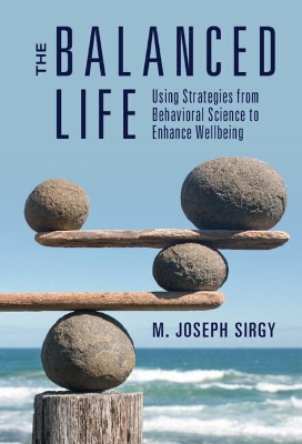 The Balanced Life: Using Strategies from Behavioral Science to Enhance Wellbeing by M. Joseph Sirgy