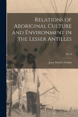 Relations of Aboriginal Culture and Environment in the Lesser Antilles; no. 8 book