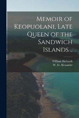 Memoir of Keopuolani, Late Queen of the Sandwich Islands .. book