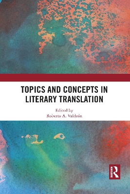 Topics and Concepts in Literary Translation by Roberto A. Valdeón