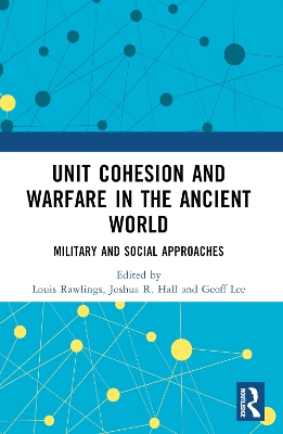 Unit Cohesion and Warfare in the Ancient World: Military and Social Approaches book