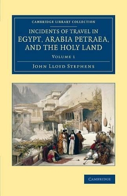 Incidents of Travel in Egypt, Arabia Petraea, and the Holy Land by John Lloyd Stephens